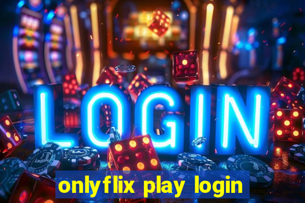 onlyflix play login